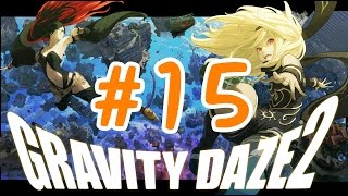 実況 #１５【グラビティ デイズ２】ストーリーを楽しみながら♪【GRAVITY DAZE 2】