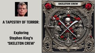 A Tapestry of Terror: Exploring Stephen King’s SKELETON CREW