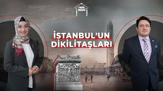 İstanbul'un Dikilitaşları | Tarih Masası