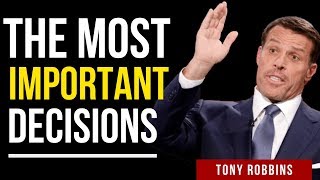 Tony Robbins - The Most Important Decisions - Tony Robbins Motivational Speech