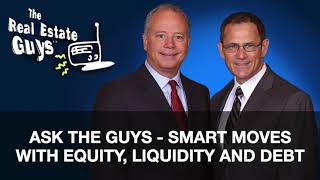 Ask The Guys - Smart Moves with Equity, Liquidity and Debt