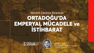 Osmanlı Çözülme Sürecinde - ORTADOĞU'DA EMPERYAL MÜCADELE ve İSTİHBARAT / Prof. Dr. Necmettin ALKAN