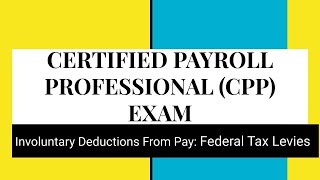 CPP Exam - GARNISHMENTS - Federal tax Levies