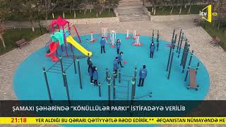 Şamaxı şəhərində “Könüllülər parkı” istifadəyə verilib