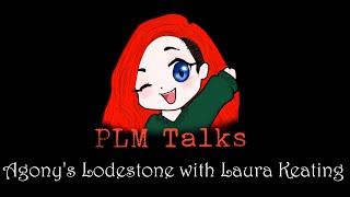 PLM Talks | Agony's Lodestone with Laura Keating