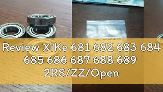 Review XiKe 681 682 683 684 685 686 687 688 689  2RS/ZZ/Open Deep Groove Ball Bearings