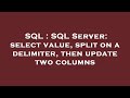 SQL : SQL Server: select value, split on a delimiter, then update two columns