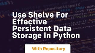 use shelve for effective persistent data storage in python