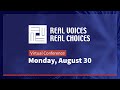 Real Voices – Real Choices Virtual Conference | August 30, 2021