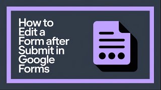 How To Edit a Form After Submit in Google Forms (Step-by-Step Tutorial!)