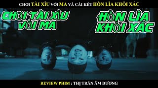 (Review Phim) Chơi Tài xỉu với ma và cái kết hồn lìa khỏi xác