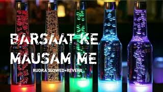 Barsaat Ke Mausam Me 💔 | Rudra Slowed+Reverb Lo-fi Remix Song | Kumar Sanu | Alka Yagnik | Hindi