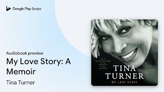 My Love Story: A Memoir by Tina Turner · Audiobook preview