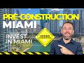 Everything you NEED to know about PRE-CONSTRUCTION in Miami