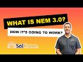 WHAT IS NEM 3.0 AND HOW IS GOING TO AFFECT FUTURE SOLAR?