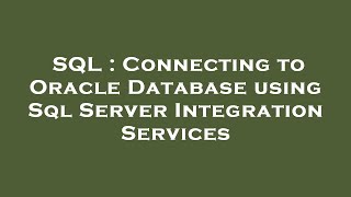 SQL : Connecting to Oracle Database using Sql Server Integration Services