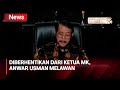 Diberhentikan dari Ketua MK, Anwar Usman Melawan