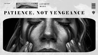 Ask hkahn - Patience, Not Vengeance | [Deep House] | Lucidity Music