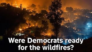 Were Democrats ready for the wildfires?