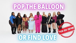 Ep 1: POP THE BALLOON OR FIND LOVE | PLUS SIZE EDITION