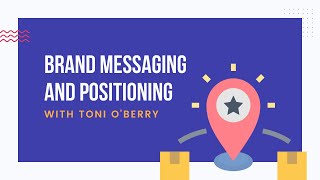 Branding Webinar on Brand Messaging and Positioning with Toni O'Berry
