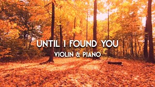 UNTIL I FOUND YOU - Stephen Sanchez | Wedding Version for Violin & Piano
