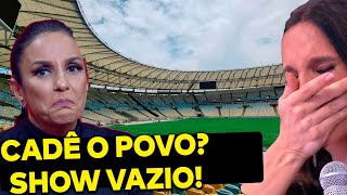Show de Ivete Sangalo no Maracanã é um fiasco! Nem com ajuda da Globo o povo apareceu