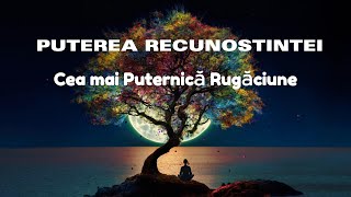 Puterea Recunoștinței: Cea mai Puternică Rugăciune/THE POWER OF GRATITUDE: THE MOST POWERFUL PRAYER