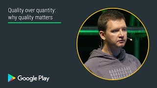 Quality over quantity: Why quality matters (Apps track - Playtime EMEA 2017)