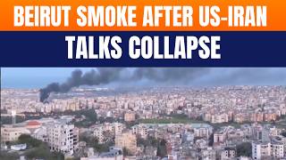 Beirut Smoke After US–Iran Talks Collapse | Israel-Hezbollah War Escalates In Lebanon