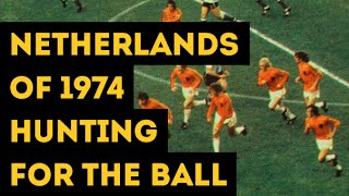 NETHERLANDS OF 1974 HUNTING FOR THE BALL | The hard pressing of Total Football
