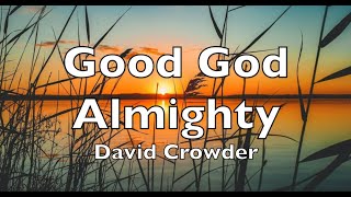 Good God Almighty (lyrics) David Crowder  HD