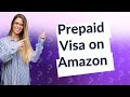 Can you use a prepaid Visa on Amazon?