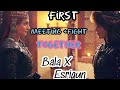 Bala ⚔️ Esrigun -their first meeting👭 /fight⚔️ together#balahatun #esrigun #kurulusosman #bellaedits