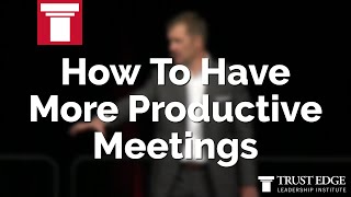How To Have More Productive Meetings | David Horsager | The Trust Edge