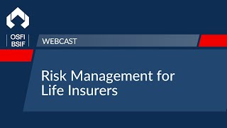 2021 OSFI Risk Management Webcast for Life Insurers