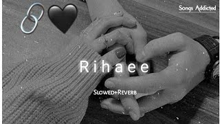 Rihaee [Slowed+Reverb] Yasser Desai | lofi song | Songs Addicted |