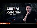 Nghe truyện ma : CHẾT VÌ LÒNG TIN - Chuyện ma Nguyễn Huy diễn đọc