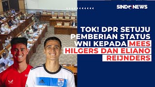 Tok! DPR Setuju Pemberian Status WNI kepada Mees Hilgers dan Eliano Reijnders