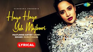Haye Haye Yeh Majboori (Lyrical) | Uorfi Javed | Shruti Rane | Gourov Dasgupta | Rajesh Manthan
