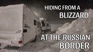 HIDING FROM AN ARCTIC GALE FORCE BLIZZARD AT THE BORDER OF RUSSIA!