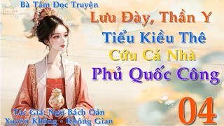 Tập 4: Lưu Đày Thần Y Tiểu Kiều Thê Cứu Cả Nhà Phủ Quốc Công - Xuyên Không - Không Gian