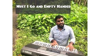 Must I Go And Empty Handed | Piano Version | Manish P Mamman