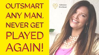 Outsmart a Man, Never Get Played Again! | Adrienne Everheart