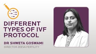 Know about the three different types of IVF Protocol | Dr. Shweta Goswami | Zeeva Fertility Clinic
