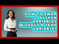 How To Swap Python Variables Without A Temp Variable? - Python Code School