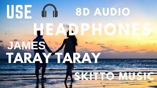 Taray Taray | James | 8D Audio | SKITTO MUSIC