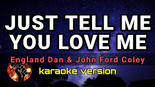 JUST TELL ME YOU LOVE ME - ENGLAND DAN AND JOHN FORD COLEY (karaoke version)