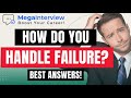 HOW DO YOU HANDLE FAILURE? TELL ME ABOUT A TIME YOU FAILED (BEST ANSWERS from CAREER COACH in 2023)