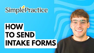 How to Send Intake Forms in SimplePractice [2026 Full Guide]